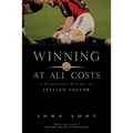 Winning at All Costs: A Scandalous History of Italian Soccer