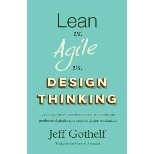 Lean vs Agile vs Design Thinking: Lo que realmente necesitas conocer para construir productos digitales con equipos de alto rendimiento