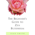The Beginner's Guide to Zen Buddhism