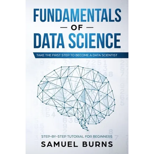 Fundamentals of Data Science: Take the first Step to Become a Data Scientist