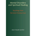 Mental Disorders and Spiritual Healing: Teachings from the Early Christian East