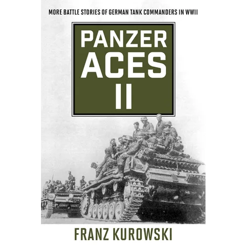 Panzer Aces II: More Battle Stories of German Tank Commanders in WWII