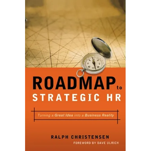 Roadmap to Strategic HR: Turning a Great Idea Into a Business Reality