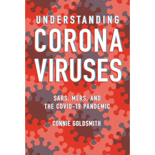 Understanding Coronaviruses: Sars, Mers, and the Covid-19 Pandemic