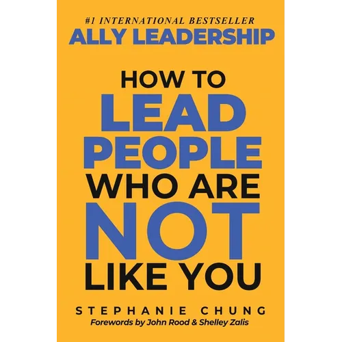 Ally Leadership: How to Lead People Who Are Not Like You