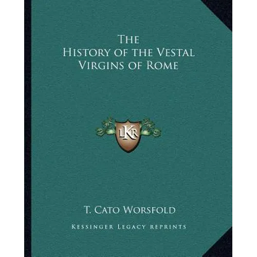 The History of the Vestal Virgins of Rome