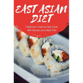 East Asian Diet: A Beginner's Step-by-Step Guide with Recipes and a Meal Plan