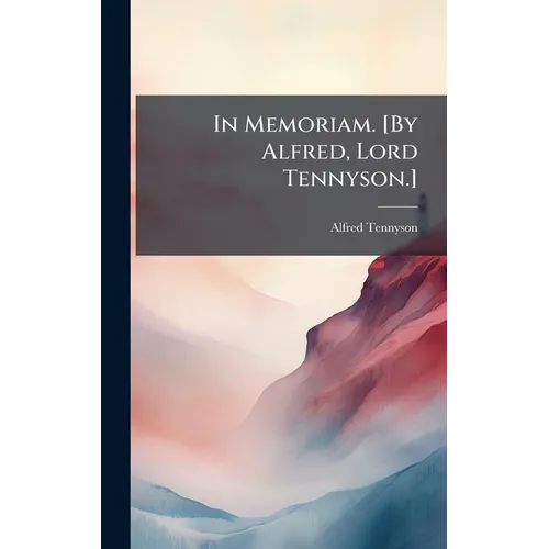 In Memoriam. [By Alfred, Lord Tennyson.]