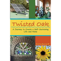 Twisted Oak: A Journey to Create a Self-Sustaining Life and Home