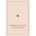 Eating and Moving For Your Cycle: Understanding Your Cycle to Live and Feel Your Best
