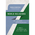 World Religions in Seven Sentences: A Small Introduction to a Vast Topic