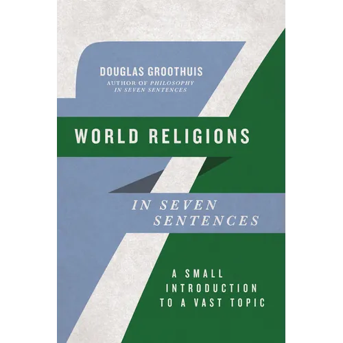 World Religions in Seven Sentences: A Small Introduction to a Vast Topic