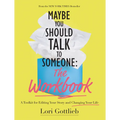 Maybe You Should Talk to Someone: The Workbook: A Toolkit for Editing Your Story and Changing Your Life