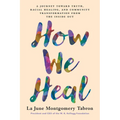 How We Heal: A Journey Toward Truth, Racial Healing, and Community Transformation from the Inside Out