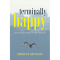 Terminally Happy: Life Doesn't Need to be Perfect