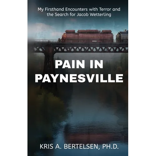 Pain in Paynesville: My Firsthand Encounters with Terror and the Search for Jacob Wetterling