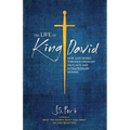 The Life of King David: How God Works Through Ordinary Outcasts and Extraordinary Sinners