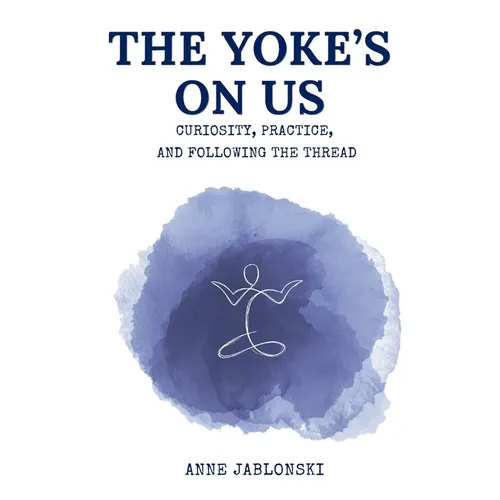 The Yoke's On Us: Curiosity, Practice, and Tracing the Thread