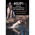 Hup!: Training Flushing Spaniels The American Way