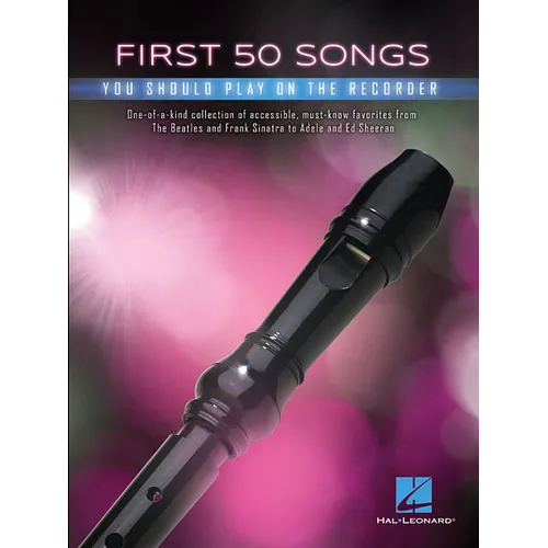 First 50 Songs You Should Play on Recorder Beginner-Friendly Collection of Popular and Classical Melodies Includes Let It Go, Uptown Funk, Amazing Gra