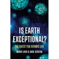 Is Earth Exceptional?: The Quest for Cosmic Life