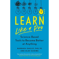 Learn Like a Pro: Science-Based Tools to Become Better at Anything