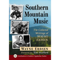 Southern Mountain Music: The Collected Writings of Wayne Erbsen