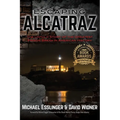 Escaping Alcatraz: The Untold Story of the Greatest Prison Break in American History