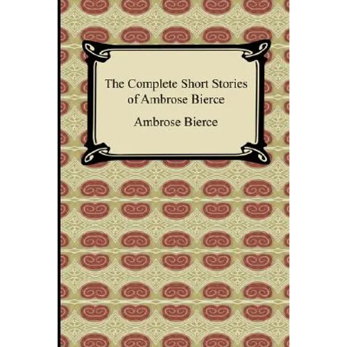 The Complete Short Stories of Ambrose Bierce