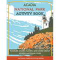 Acadia National Park Activity Book: Puzzles, Mazes, Games, and More About Acadia National Park
