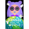 Hannah Saves the World: Book 3 Middle Grade Mystery Fiction