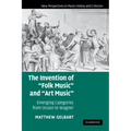 The Invention of 'Folk Music' and 'Art Music': Emerging Categories from Ossian to Wagner