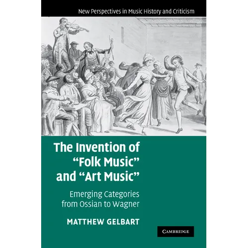 The Invention of 'Folk Music' and 'Art Music': Emerging Categories from Ossian to Wagner