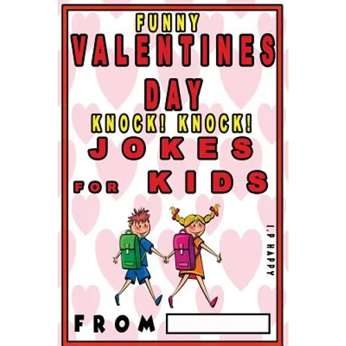Funny Valentine's Knock Knock JOKES FOR KIDS: 150 Valentine's Day Jokes For Children