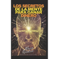 Los Secretos de la Mente Para Ganar Dinero