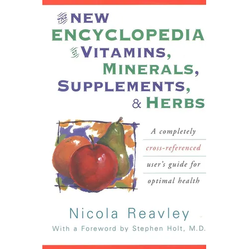 The New Encyclopedia of Vitamins, Minerals, Supplements, & Herbs: A Completely Cross-Referenced User's Guide for Optimal Health