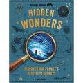 Lonely Planet Kids Hidden Wonders: 150 Extraordinary Locations Around the World from Ice Caves to Haunted Houses & Glowing Lakes Packed with Facts & P