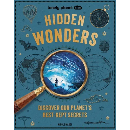 Lonely Planet Kids Hidden Wonders: 150 Extraordinary Locations Around the World from Ice Caves to Haunted Houses & Glowing Lakes Packed with Facts & P