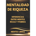 Mentalidad de Riqueza: Diferencias entre mentes ricas y las mentes pobres