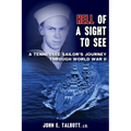 Hell of A Sight to See: A Tennessee Sailor's Journey Through World War II