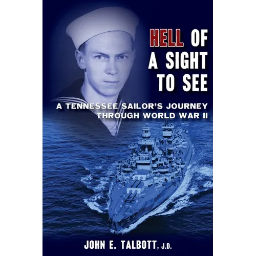 Hell of A Sight to See: A Tennessee Sailor's Journey Through World War II