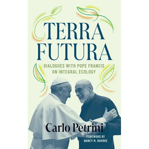 Terrafutura: Dialogues with Pope Francis on Integral Ecology
