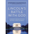 Lincoln's Battle with God: A President's Struggle with Faith and What It Meant for America