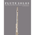 Flute Solos: Four Pieces for Flute with Piano Accompaniment