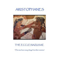 Aristophanes - The Ecclesiazusae: "The wise learn many things from their enemies"