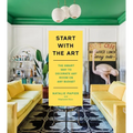 Start with the Art: The Smart Way to Decorate Any Room on Any Budget