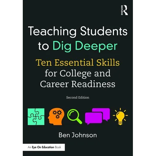 Teaching Students to Dig Deeper: Ten Essential Skills for College and Career Readiness