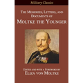 The Memories, Letters, and Documents of Moltke the Younger