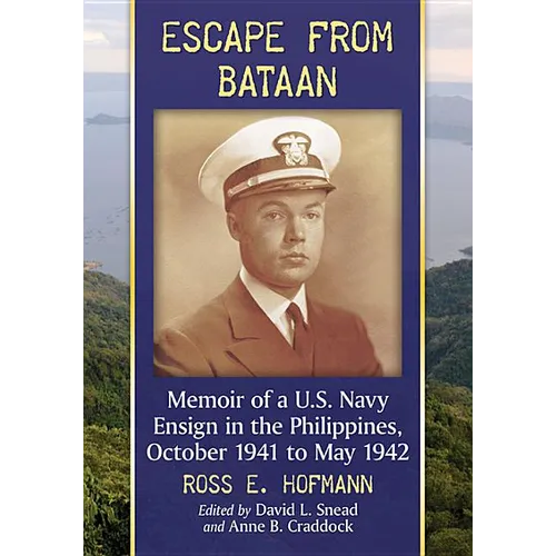 Escape from Bataan: Memoir of a U.S. Navy Ensign in the Philippines, October 1941 to May 1942