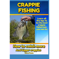 Crappie Fishing: How to catch more and bigger crappies